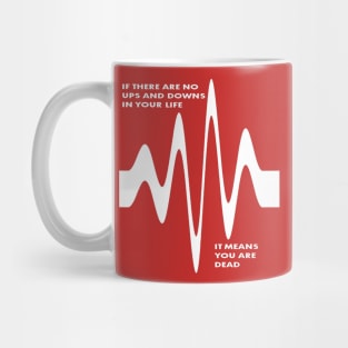 If There Are No Ups and Downs In Life You Are Dead Mug